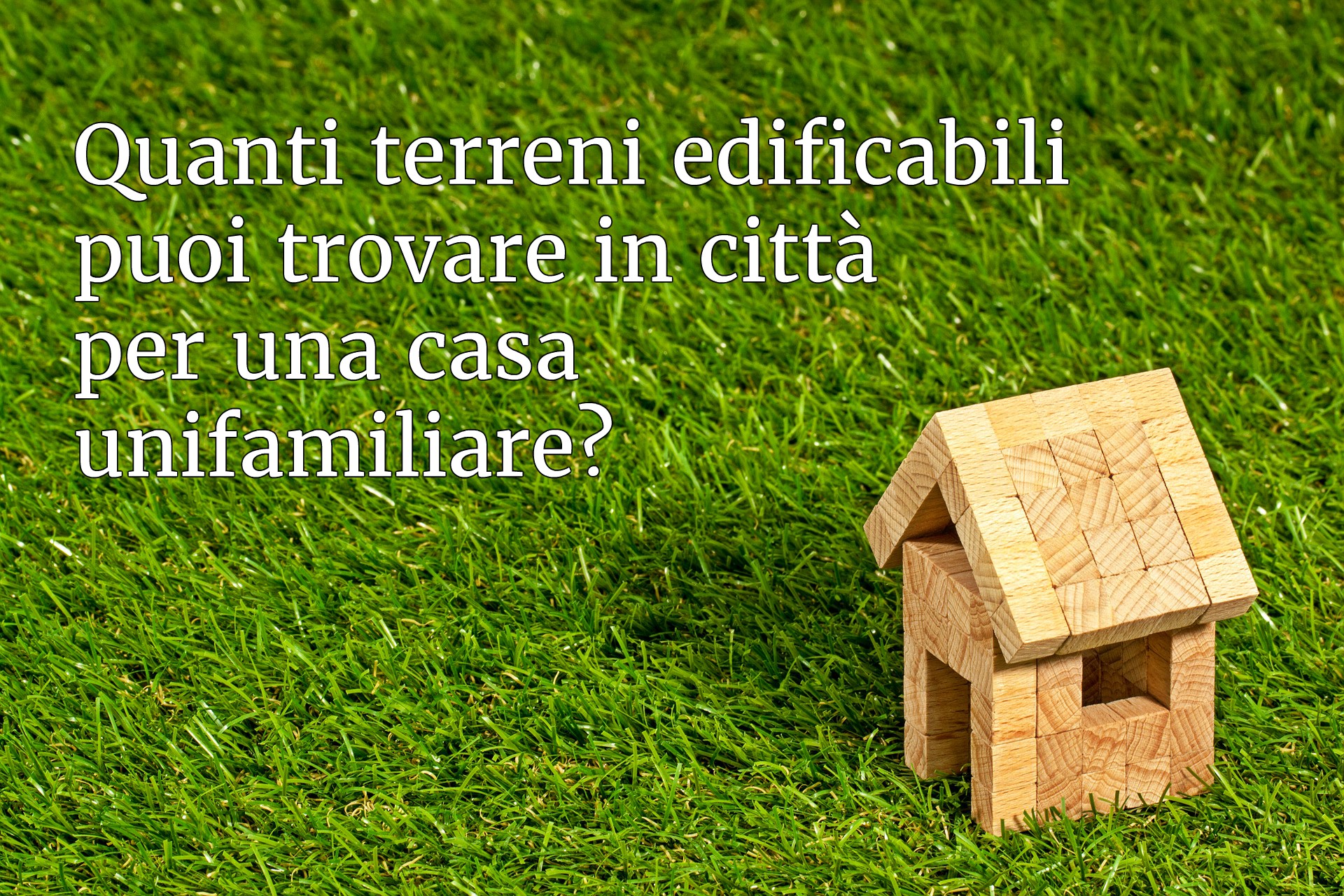 Quanti terreni edificabili puoi trovare in citta?
